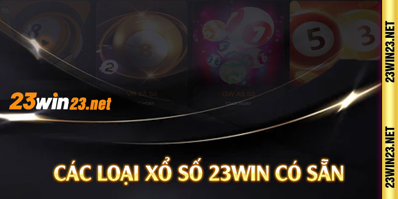 Các loại xổ số 23win có sẵn