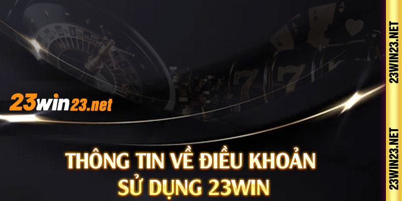 Thông tin về điều khoản sử dụng 23win